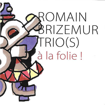 ROMAIN BRIZEMUR TRIO(S) Ö la folie !